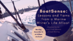 BoatSense: Lessons and Yarns from a Marine Writer's Life Afloat: Presented by the Stony Creek Museum Annual Meeting